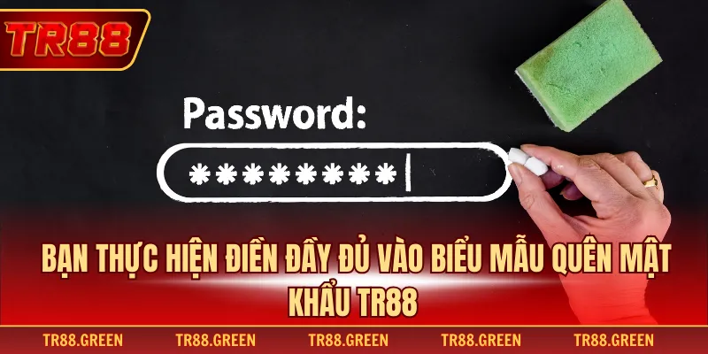 Bạn thực hiện điền đầy đủ vào biểu mẫu quên mật khẩu TR88 