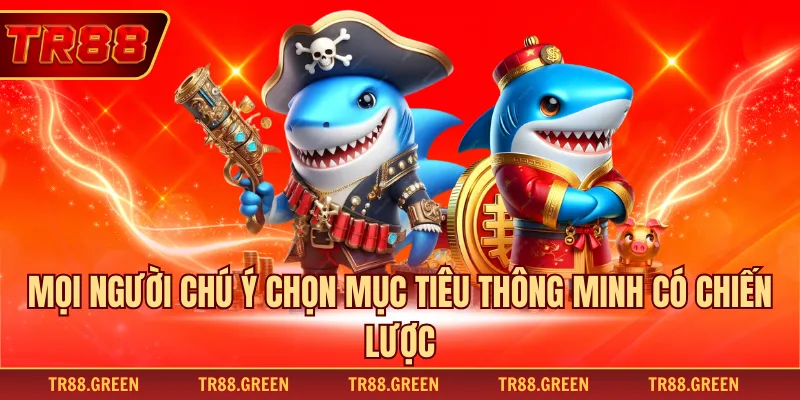 Mọi người chú ý chọn mục tiêu thông minh có chiến lược