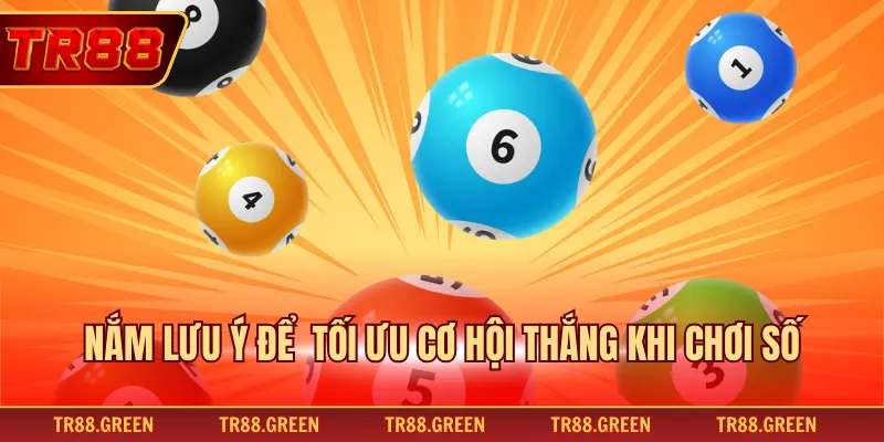 Nắm lưu ý để  tối ưu cơ hội thắng khi chơi số