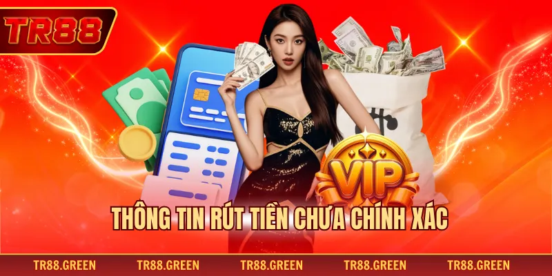 Thông tin rút tiền chưa chính xác